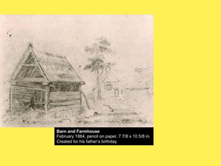 Barn and Farmhouse
February 1864, pencil on paper, 7 7/8 x 10 5/8 in.
Created for his father’s birthday.

 