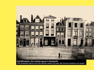 Scheffersplein: the market square in Dordrecht
The bookstore Bluss and Van Braam where 22-year old Vincent worked is at center

 