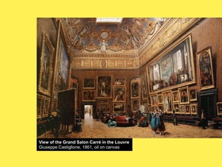 View of the Grand Salon Carré in the Louvre
Giuseppe Castiglione, 1861, oil on canvas

 
