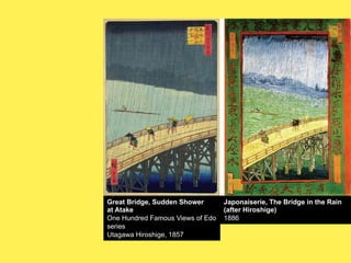 Great Bridge, Sudden Shower
at Atake
One Hundred Famous Views of Edo
series
Utagawa Hiroshige, 1857

Japonaiserie, The Bridge in the Rain
(after Hiroshige)
1886

 