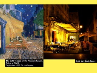 The Café Terrace on the Place du Forum,
Arles, at Night
September 1888, Oil on Canvas

Café Van Gogh Today

 