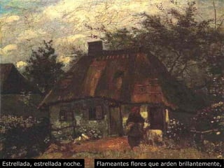 Estrellada, estrellada noche. Flameantes flores que arden brillantemente, 
 