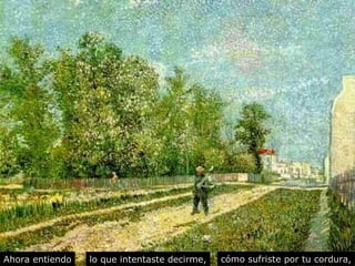 Ahora entiendo lo que intentaste decirme, cómo sufriste por tu cordura, 
 