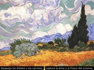 bosqueja los árboles y los narcisos, captura la brisa y el fresco del invierno, 
 