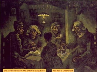 are soothed beneath the artist's loving hand. And now I understand 