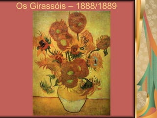 Os Girassóis – 1888/1889
 