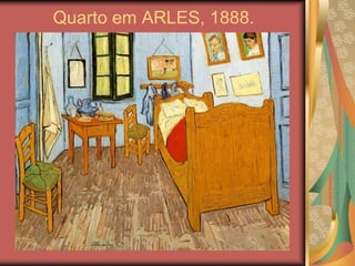 Quarto em ARLES, 1888.
 