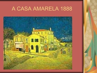 A CASA AMARELA 1888
 