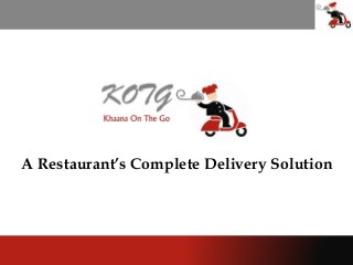 A Restaurant’s Complete Delivery Solution 
 