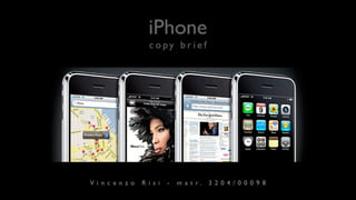 iPhone
            copy brief




Vincenzo   Risi   -   m a t r.   3204/00098
 