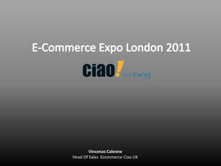 E-Commerce Expo London 2011 Vincenzo CalenneHead Of Sales  Ecommerce Ciao UK 