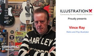 Vince Ray
Retro and Pop Illustrator
Proudly presents
 