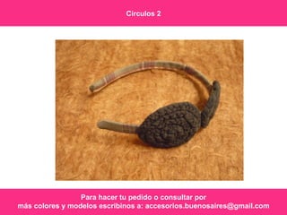 Para hacer tu pedido o consultar por más colores y modelos escribinos a: accesorios.buenosaires@gmail.com Círculos 2 