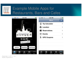 Example Mobile Apps for
                 Restaurants, Bars and Cafes




December 1, 2011 < 18 >
Mobile Applications
 