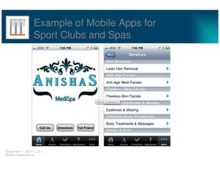 Example of Mobile Apps for
                 Sport Clubs and Spas




December 1, 2011 < 21 >
Mobile Applications
 