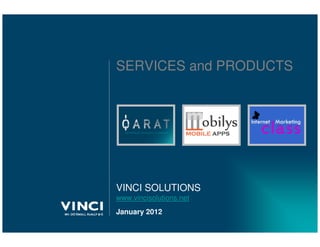 SERVICES and PRODUCTS




VINCI SOLUTIONS
www.vincisolutions.net
January 2012
 