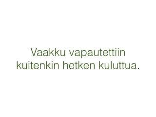Vaakku vapautettiin
kuitenkin hetken kuluttua.
 