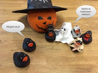 Mageet asut!
Meillä oli
Halloween-
kekkerit.
 