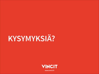 www.vincit.fi
KYSYMYKSIÄ?
 