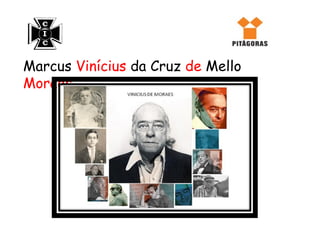 Marcus Vinícius da Cruz de Mello
Moraes
 