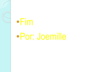•Fim
•Por: Joemille
 