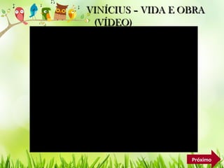 VINÍCIUS – VIDA E OBRAVINÍCIUS – VIDA E OBRA
(VÍDEO)(VÍDEO)
Próximo
 