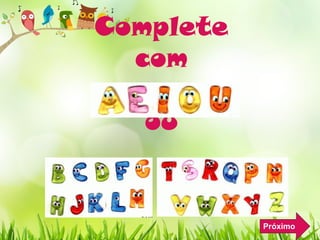 Complete
com
ou
Próximo
 