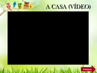 A CASA (VÍDEO)A CASA (VÍDEO)
Próximo
 