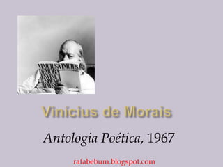 Antologia Poética, 1967
rafabebum.blogspot.com
 