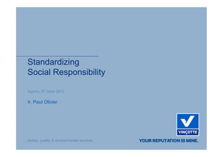 Standardizing
Social Responsibility


Ir. Paul Olivier
 