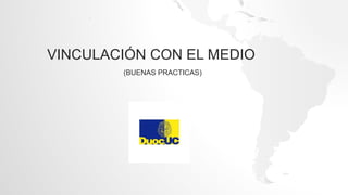 VINCULACIÓN CON EL MEDIO
(BUENAS PRACTICAS)
 