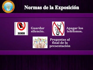 Guardar
silencio.
Apagar los
teléfonos.
Preguntas al
final de la
presentación
 