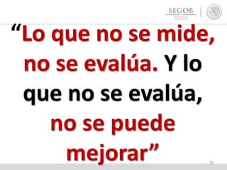 “Lo que no se mide,
no se evalúa. Y lo
que no se evalúa,
no se puede
mejorar” 50
 
