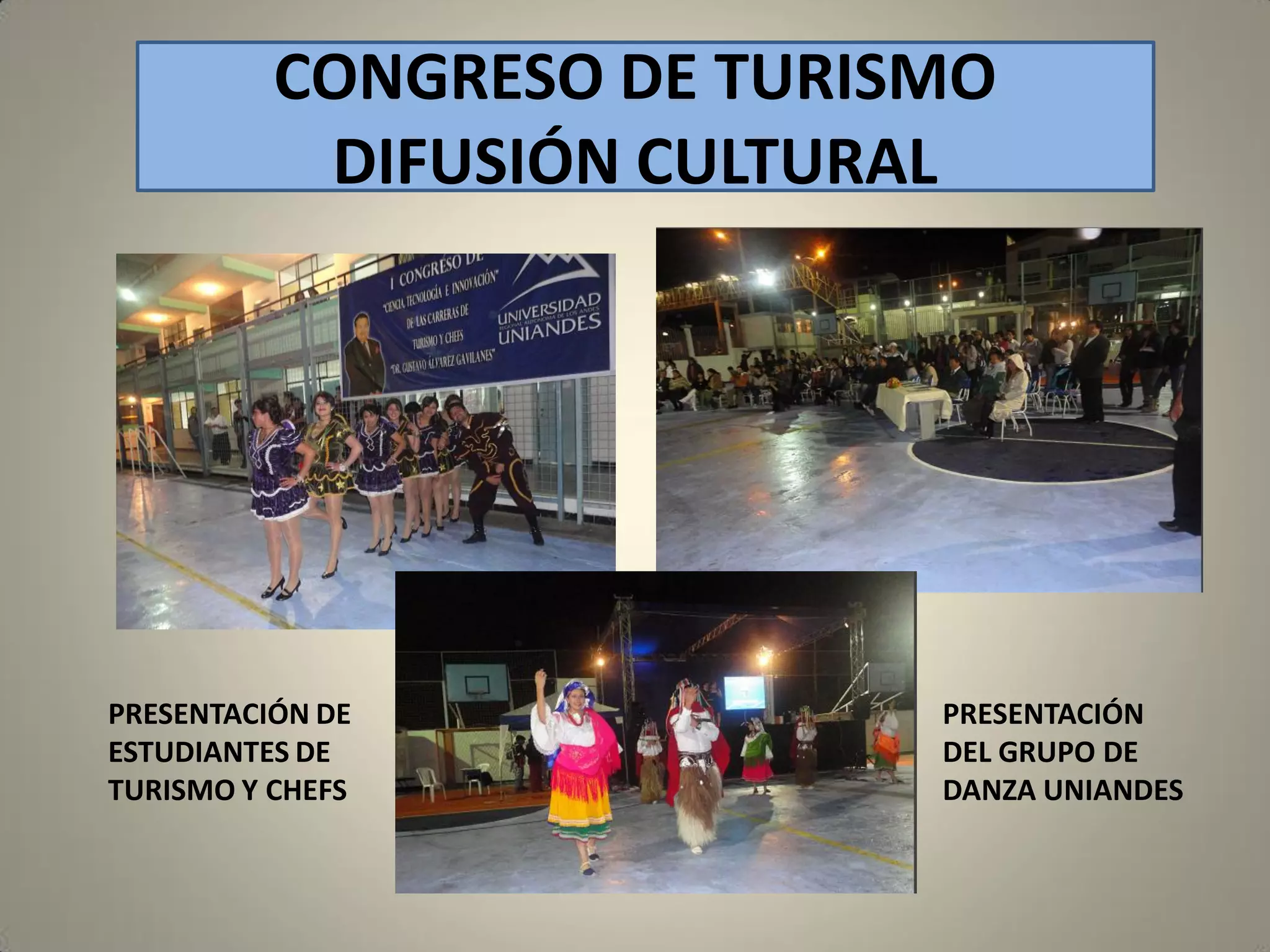 CONGRESO DE TURISMO
DIFUSIÓN CULTURAL

PRESENTACIÓN DE
ESTUDIANTES DE
TURISMO Y CHEFS

PRESENTACIÓN
DEL GRUPO DE
DANZA UNIANDES

 