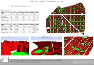 MASTER SISTEMAS DE INFORMACIÓN GEO-
GRÁFICA APLICADOS A LA ORDENACIÓN DEL
TERRITORIO, EL URBANISMO Y EL PAISAJE.
Curso 2016-2017. Sara Thabit Gonzalez.
PRÁCTICA DE VERIFICACIÓN. ASIGNATURA 09.3
Vinculación de Cityengine con bases de datos oficiales
S T
9 . 0 3
MODELO CON ALTURA DE PISO DE 3.5m
Reporte por manzanas
Manzanas reporte
Reporte ciudad completa
PARTE 2: IMPORTACIÓN ARCHIVO .SHP, ELEVACIÓN POR ALTURAS Y CALCULO DE INFORMES
 