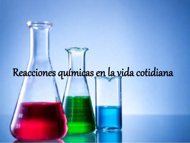 10 Ejemplos De Reacciones Químicas En La Vida Cotidiana Reacciones