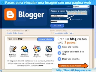 Acceder al blog http://blap-01.blogspot.com Pasos para vincular una imagen con una página web 