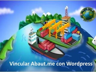 Vincular Abaut.me con Wordpress 
 