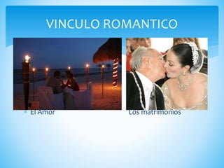  El Amor Los matrimonios
VINCULO ROMANTICO
 