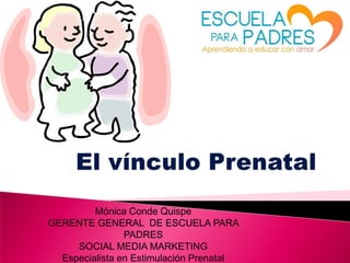 Mónica Conde Quispe
GERENTE GENERAL DE ESCUELA PARA
PADRES
SOCIAL MEDIA MARKETING
Especialista en Estimulación Prenatal

 