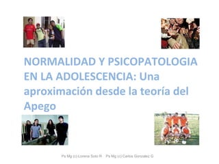 NORMALIDAD Y PSICOPATOLOGIA EN LA ADOLESCENCIA: Una aproximación desde la teoría del Apego 