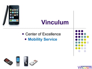Vinculum
   Center of Excellence
     Mobility Service
 