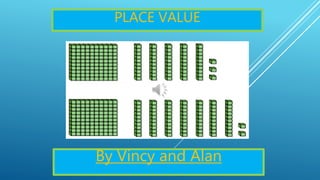 PLACE VALUE
By Vincy and Alan
 