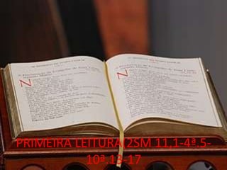 PRIMEIRA LEITURA(2SM 11,1-4ª.5-
           10ª.13-17
 
