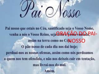 ORAÇÃO DO PAI-
   NOSSO
 