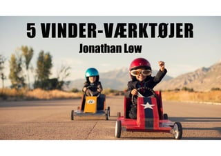 5 VINDER-VÆRKTØJER
Jonathan Løw
 