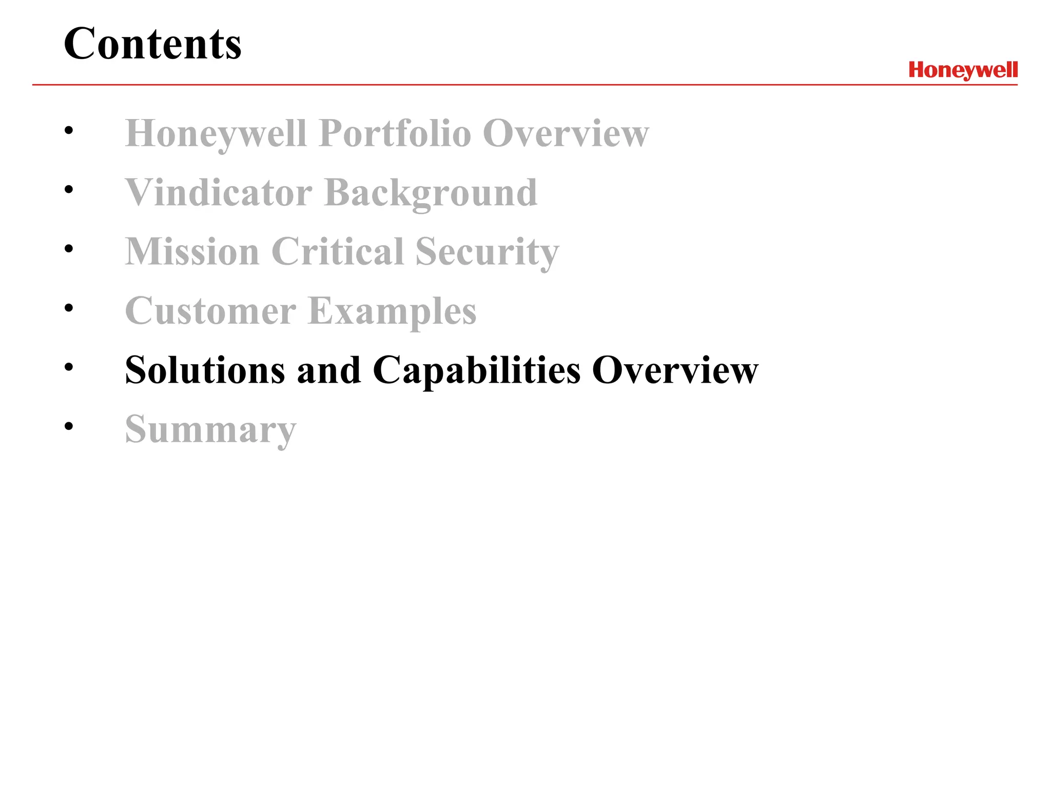 Contents
•   Honeywell Portfolio Overview
•   Vindicator Background
•   Mission Critical Security
•   Customer Examples
•   Solutions and Capabilities Overview
•   Summary
 