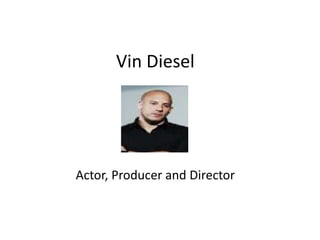 Vin Diesel

Actor, Producer and Director

 