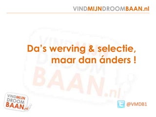VINDMIJNDROOMBAAN.nl Da’s werving & selectie, maar dan ánders! @VMDB1 