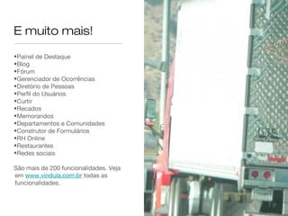 Cloud
Plataforma já instalada e pronta
para uso na Cloud.
Baseada em número de
usuários, ou seja, você paga pelo
que você usa!
 